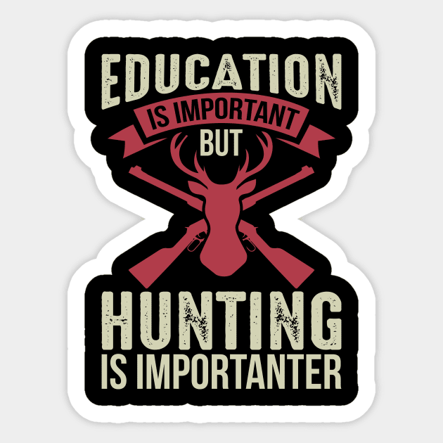 Education Is Important But Hunting Is Importanter Sticker by teestore_24